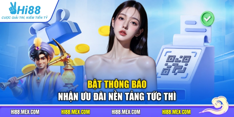Bật thông báo nhận ưu đãi nền tảng tức thì