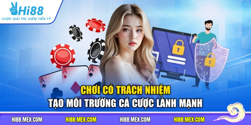 Chơi có trách nhiệm tạo môi trường cá cược lành mạnh