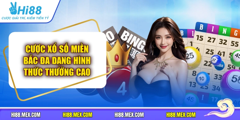 Cược Xổ Số Miền Bắc Đa Dạng Hình Thức Thưởng Cao