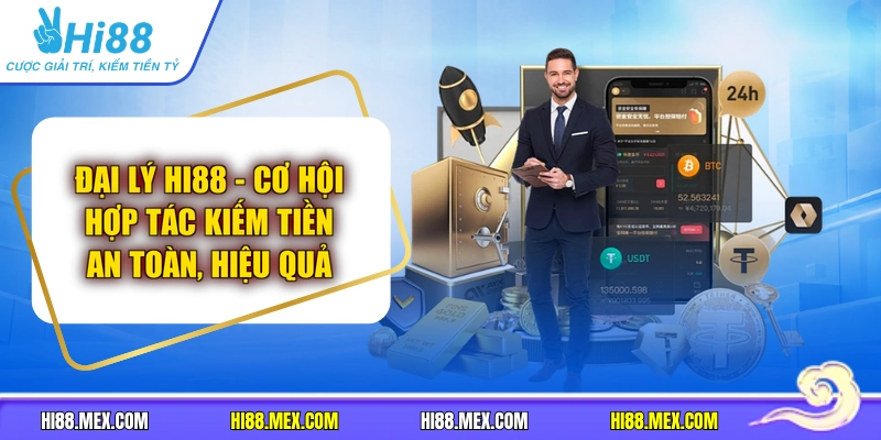 Đại Lý HI88 - Cơ Hội Hợp Tác Kiếm Tiền An Toàn, Hiệu Quả