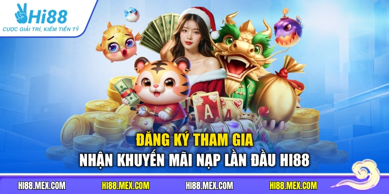Đăng ký tham gia nhận khuyến mãi nạp lần đầu Hi88