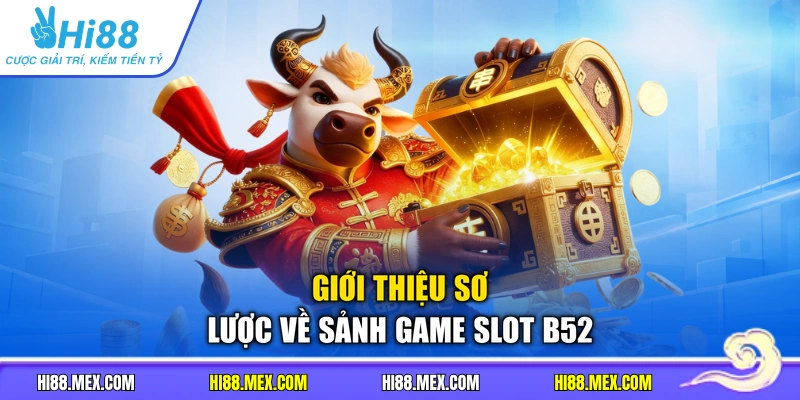Giới thiệu sơ lược về sảnh game slot b52
