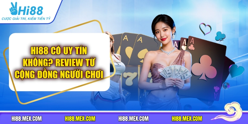 HI88 Có Uy Tín Không? Review Từ Cộng Đồng Người Chơi