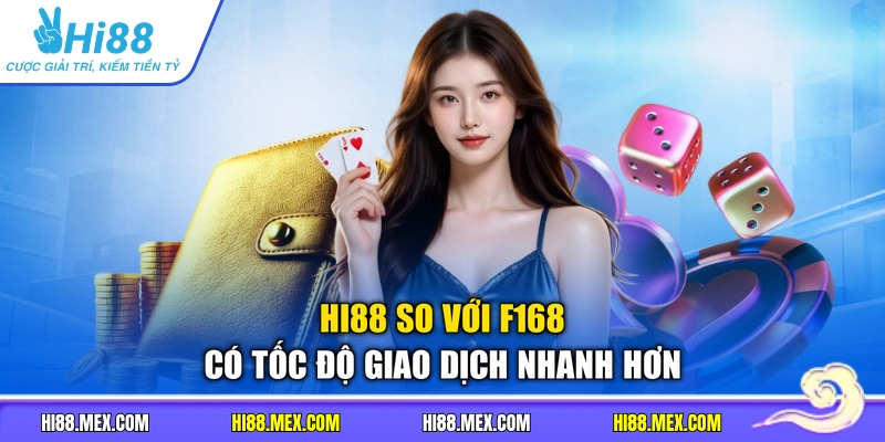 HI88 so với F168 có tốc độ giao dịch nhanh hơn