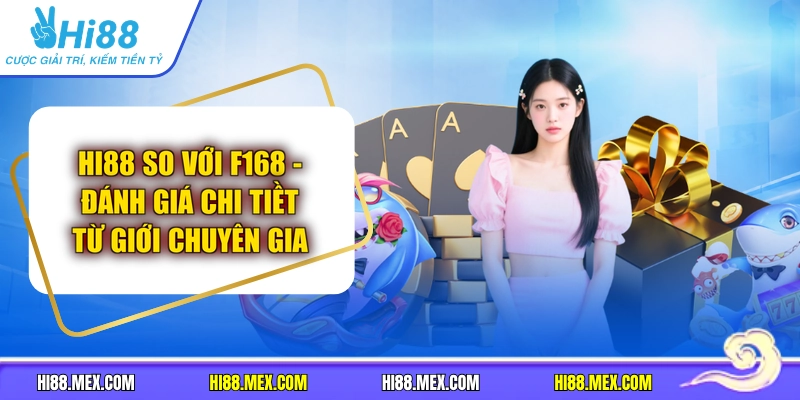 HI88 So Với F168 - Đánh Giá Chi Tiềt Từ Giới Chuyên Gia