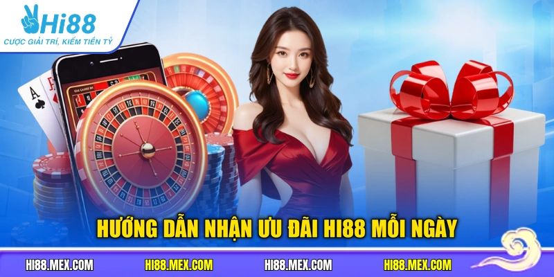 Hướng dẫn nhận ưu đãi Hi88 mỗi ngày