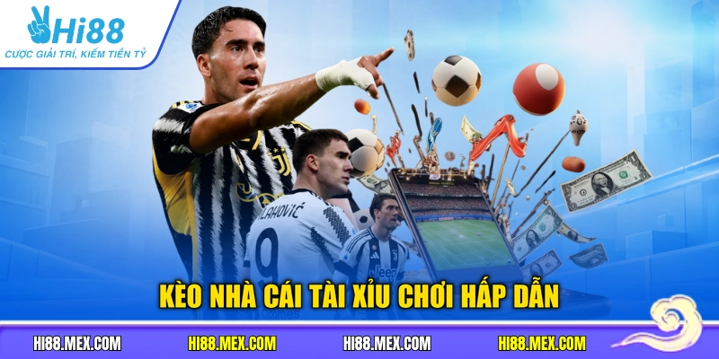 Kèo nhà cái tài xỉu chơi hấp dẫn