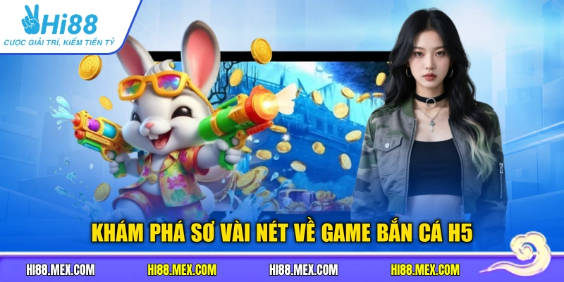 Khám phá sơ vài nét về game bắn cá h5