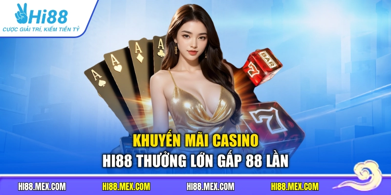 Khuyến mãi casino Hi88 thưởng lớn gấp 88 lần
