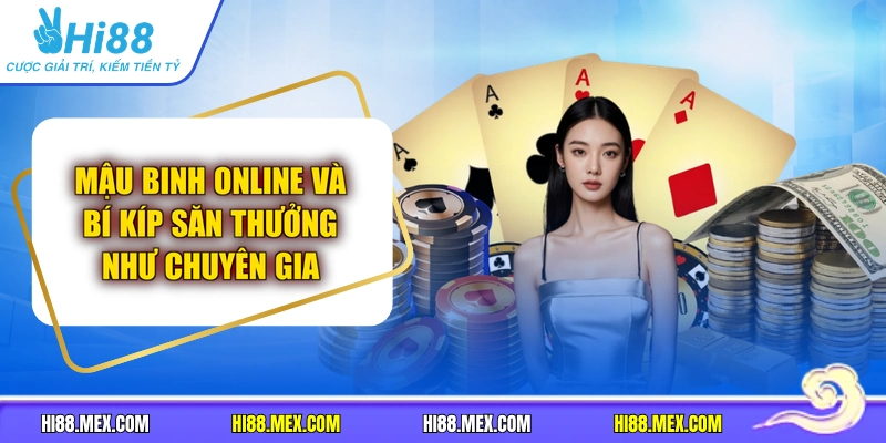 Mậu Binh Online Và Bí Kíp Săn Thưởng Như Chuyên Gia