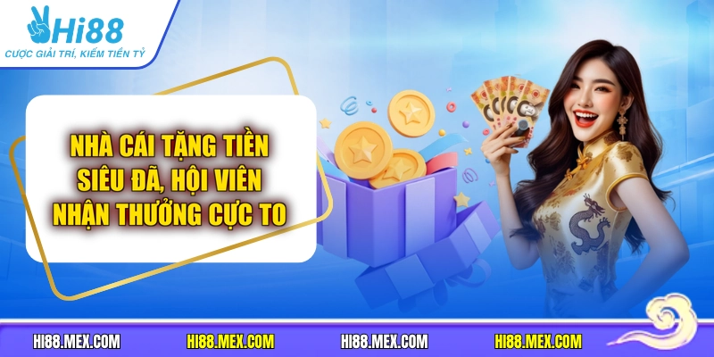 Nhà Cái Tặng Tiền Siêu Đã, Hội Viên Nhận Thưởng Cực To