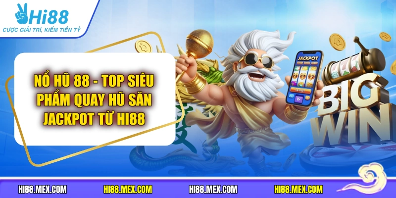 Nổ Hũ 88 - Top Siêu Phẩm Quay Hũ Săn Jackpot Từ Hi88