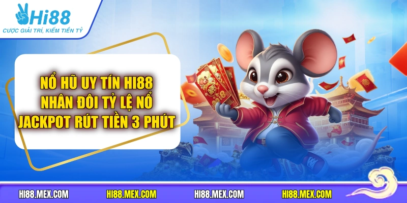 Nổ Hũ Uy Tín Hi88 Nhân Đôi Tỷ Lệ Nổ Jackpot Rút Tiền 3 Phút