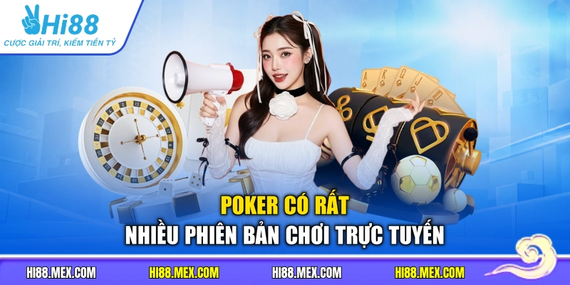 Poker có rất nhiều phiên bản chơi trực tuyến