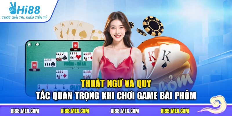 Thuật ngữ và quy tắc quan trọng khi chơi game bài phỏm