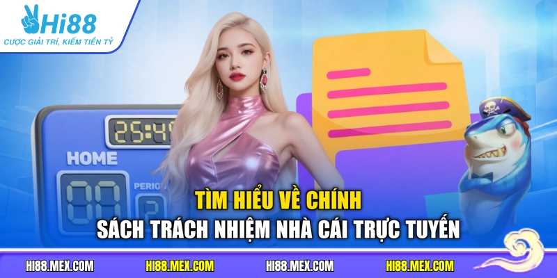 Tìm hiểu về chính sách trách nhiệm nhà cái trực tuyến