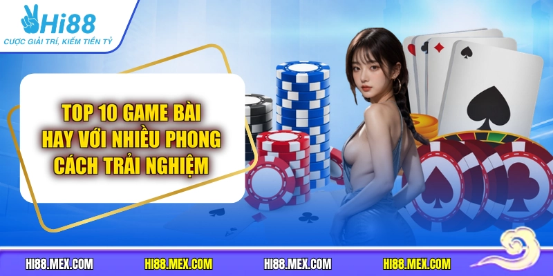 Top 10 Game Bài Hay Với Nhiều Phong Cách Trải Nghiệm