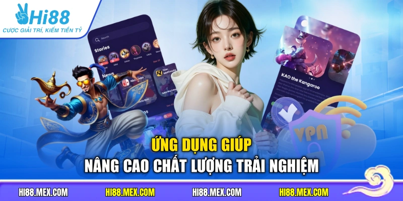 Ứng dụng giúp nâng cao chất lượng trải nghiệm