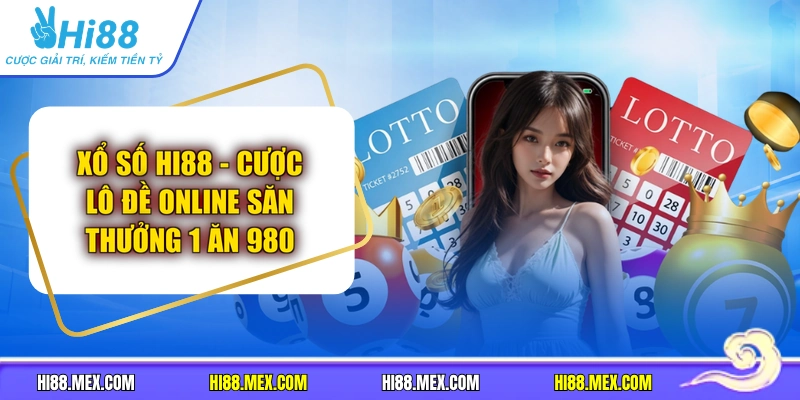 Xổ Số HI88 - Cược Lô Đề Online Săn Thưởng 1 Ăn 980